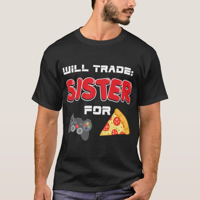 Camiseta ¿Comerciará Hermana Para Videojuegos Y Pizza? (Anverso)