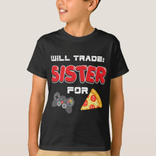Camiseta ¿Comerciará Hermana Para Videojuegos Y Pizza?