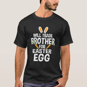 Camiseta ¿Comerciará Hermano Por Huevos De Pascua Para Cort