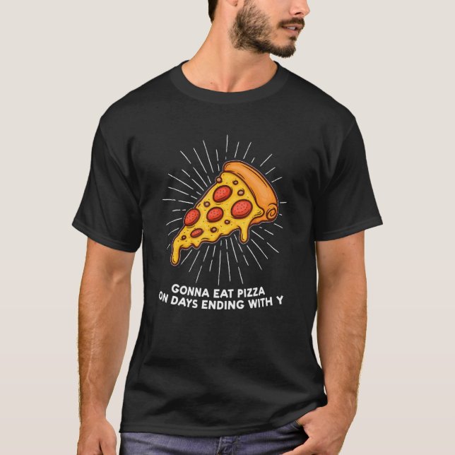 Camiseta Comeré Pizza Los Días Que Terminen Con Y Pizzas Pi (Anverso)