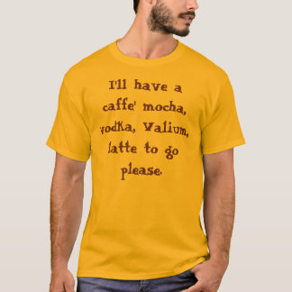 Camiseta Comeré una moca del caffe, vodka, valium, latte…