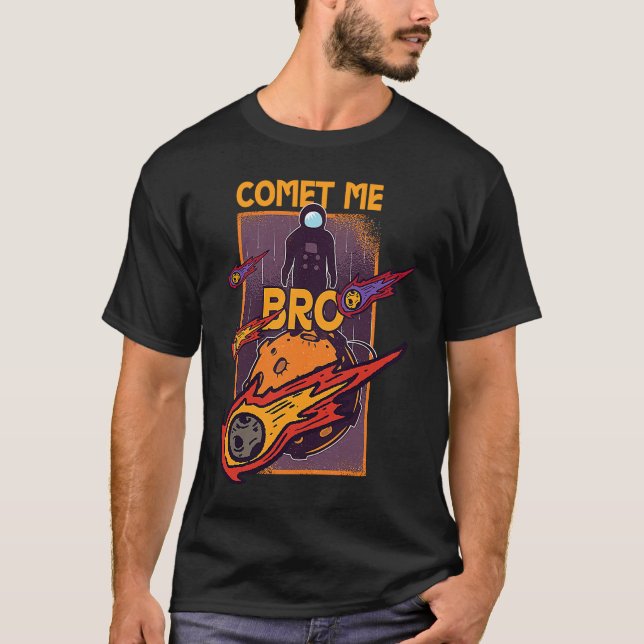 Camiseta Comet Me Anytime Bro Meteor Rock Asteroid (Anverso)