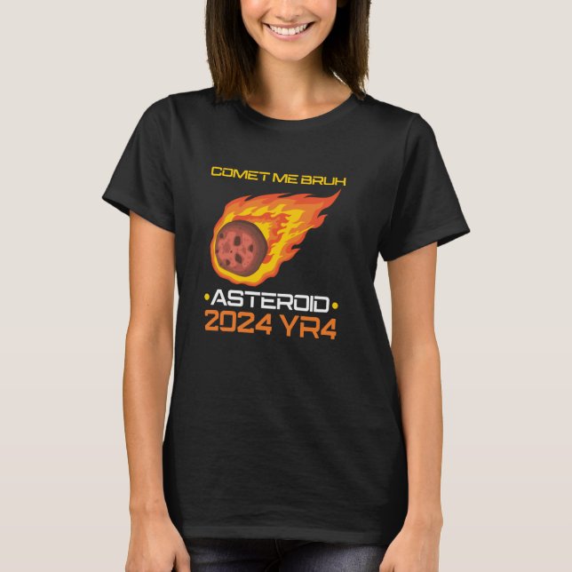 Camiseta Comet Me Bruh Asteroid 2024 YR4 (Anverso)