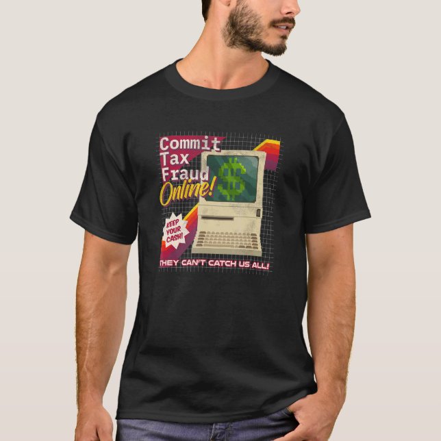 Camiseta Cometer Fraude de Impuestos en línea angustiado Re (Anverso)
