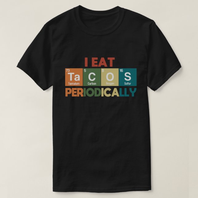 Camiseta Comí Tacos Periódicamente Pun Científico De Químic (Diseño del anverso)