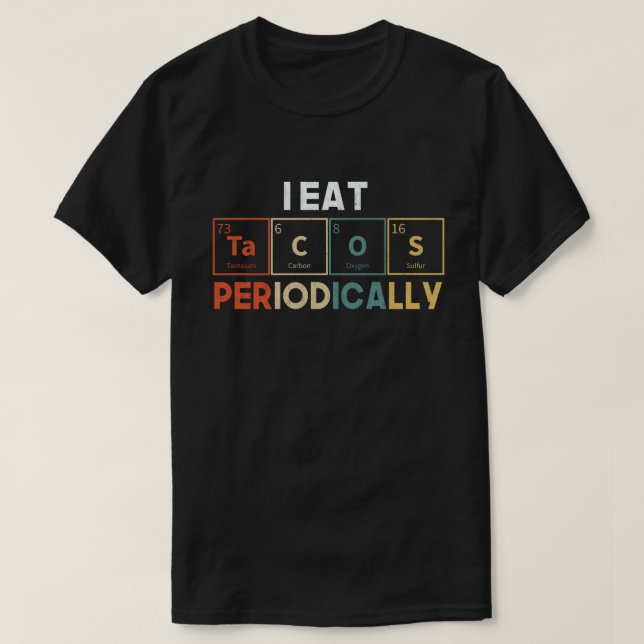 Camiseta Comí Tacos Periódicamente Pun Científico De Químic (Diseño del anverso)