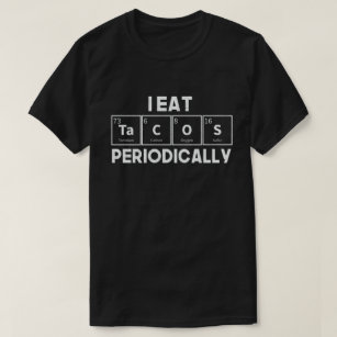 Camiseta Comí Tacos Periódicamente Pun Científico De Químic