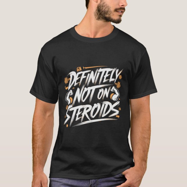 Camiseta Cómico Definitivamente No Está Tomando Esteroides  (Anverso)