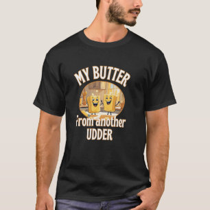 Camiseta Comida Mi Mantequilla De Otro Lácteo De Ubres Derr