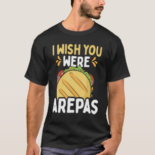 Camiseta Comida Venezolana Ojalá estuvieras Arepas Colombi