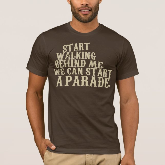 Camiseta Comience a caminar detrás de mí. Podemos comenzar (Anverso)