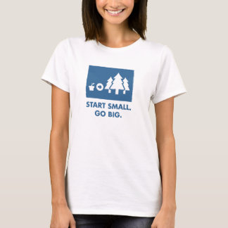 Camiseta Comience pequeño. Vaya grande. (Para mujer)