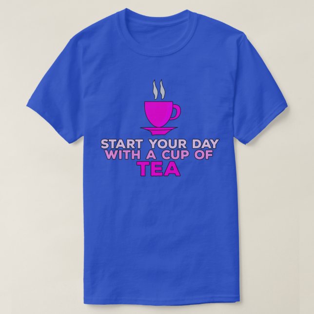 Camiseta Comience su día con una taza de té 1 (Diseño del anverso)