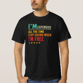 Camiseta Comillas de Soy Caro Deja de Preguntarme Cuándo Es