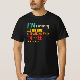 Camiseta Comillas de Soy Caro Deja de Preguntarme Cuándo Es