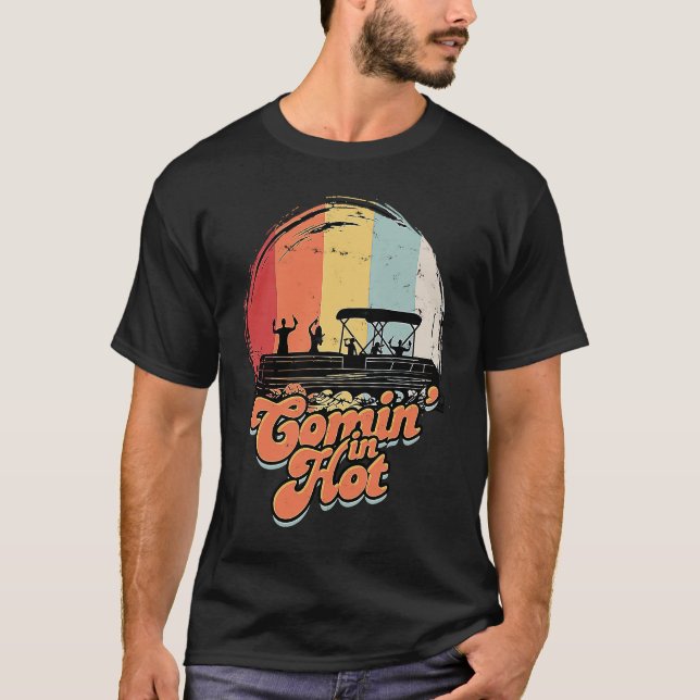Camiseta Comin' In Hot Pontoon Boat  Boating Lake  Canoeing (Anverso)
