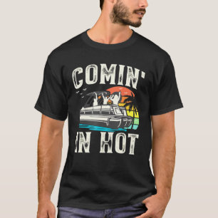 Camiseta Comin In Hot - Pontoon Bote Pontooning Fiesta Bote