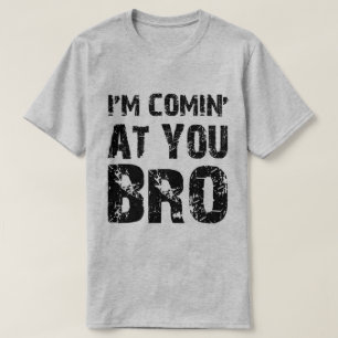 Camiseta Comin To You Bro