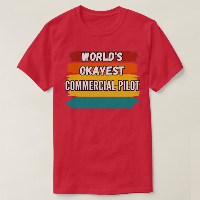 Camiseta Commercial Pilot Gifts Worlds Okayest Commercial P (Diseño del anverso)