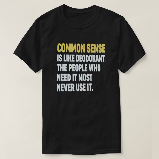 Camiseta COMMON SENSE IS LIKE DEODORANT T-Shirt (Diseño del anverso)
