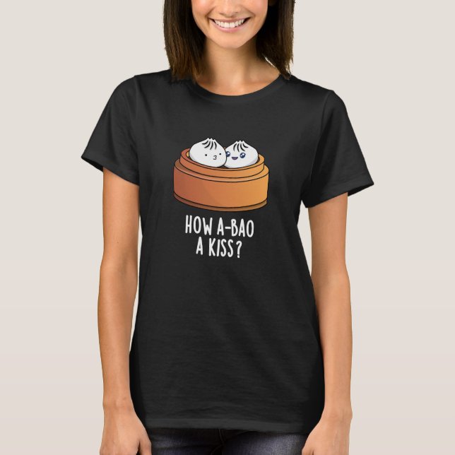 Camiseta Cómo A-bao A Besar Divertido Dimsum Pun Dark BG (Anverso)