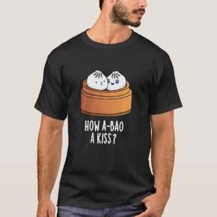 Camiseta Cómo A-bao A Kiss Divertido Dimsum Pun