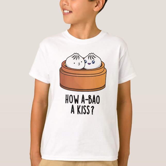 Camiseta Cómo A-bao A Kiss Divertido Dimsum Pun (Anverso)