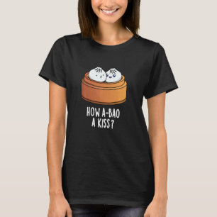 Camiseta Cómo A-bao A Kiss Divertido Dimsum Pun