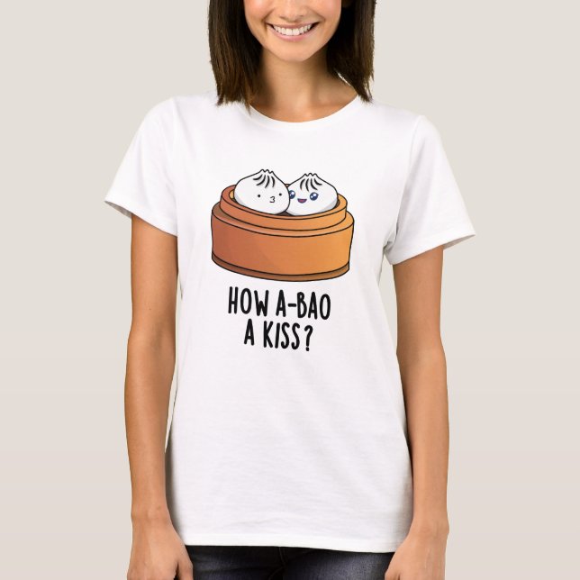 Camiseta Cómo A-bao A Kiss Divertido Dimsum Pun (Anverso)