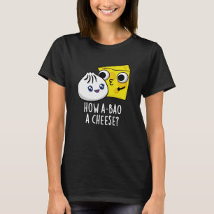 Camiseta Cómo A-bao un queso gracioso comida Pun oscuro BG