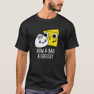 Camiseta Cómo A-bao un queso gracioso comida Pun oscuro BG
