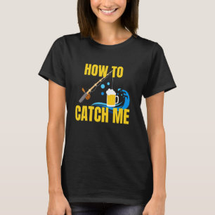 Camiseta Cómo Atraparme Caña de Pescar Cerveza Cebo Amantes
