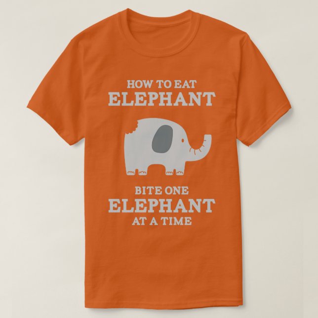 Camiseta Cómo comer elefante muerde un elefante a la vez (Diseño del anverso)