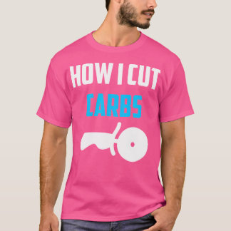 Camiseta Cómo cortar carbohidratos Dieta divertida trabaja 