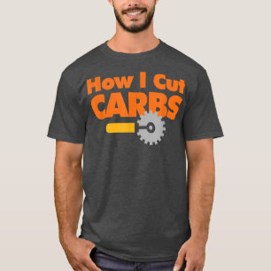 Camiseta Cómo cortar carbohidratos Graciosos amantes de la