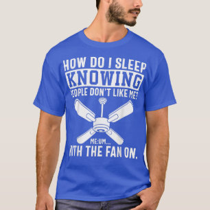 Camiseta Cómo Duermo Sabiendo Que A La Gente No Le Gusto Co
