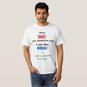 Camiseta ¡Cómo el ATREVIMIENTO usted me pregunta! ¡Soy e