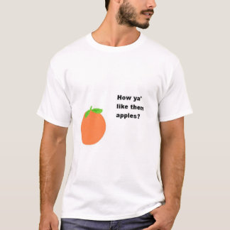 Camiseta ¿Cómo el you tiene gusto de ellos las manzanas?