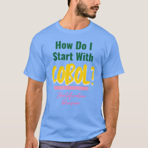 Camiseta Cómo empezar a programar códigos Cobol T-Shirt