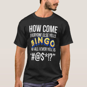 Camiseta Cómo es que todos los demás gritan Bingo Lucky Bin