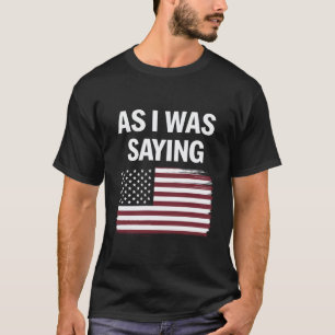 Camiseta Como Estaba Diciendo Divertido Político Trump 2024