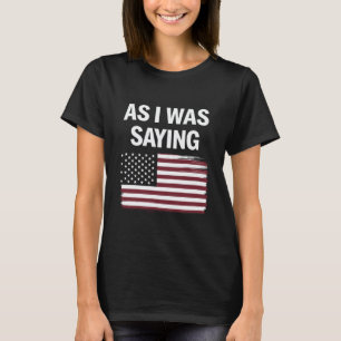 Camiseta Como Estaba Diciendo Divertido Político Trump 2024