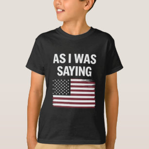 Camiseta Como Estaba Diciendo Divertido Político Trump 2024