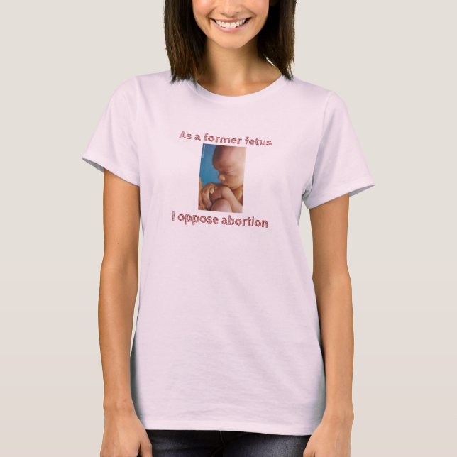 Camiseta Como exfeto me opongo al aborto (Anverso)