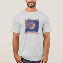 Camiseta Como exfeto me opongo al aborto