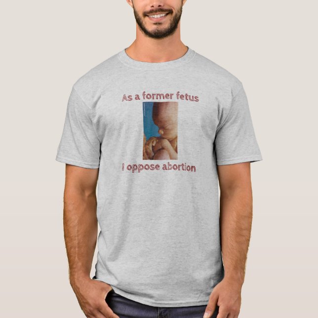 Camiseta Como exfeto me opongo al aborto (Anverso)