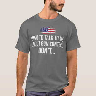 Camiseta Cómo hablarme de Gun Control DONT Pro Gun