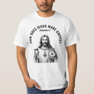 Camiseta ¿Cómo hace Jesús el café? Lo hace con Hebreos