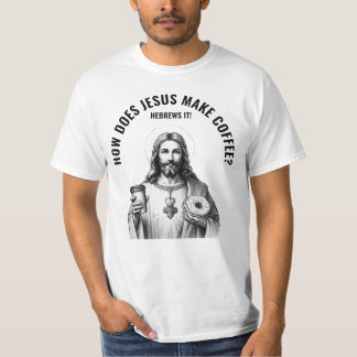 Camiseta ¿Cómo hace Jesús el café? Lo hace con Hebreos