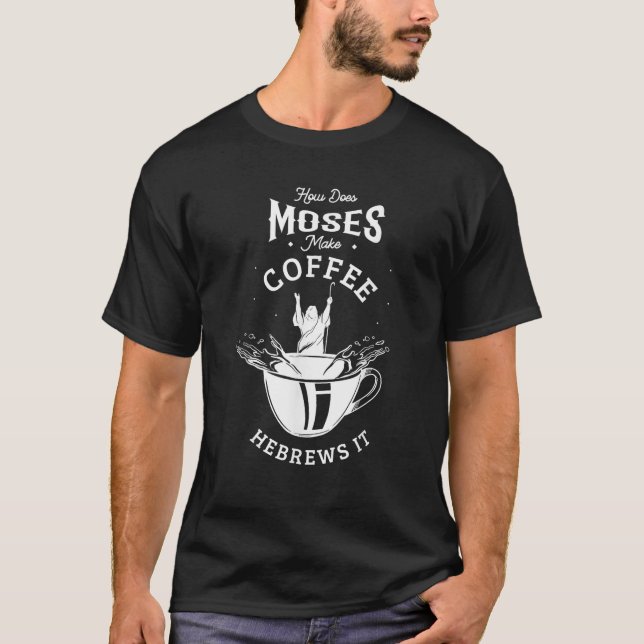 Camiseta ¿Cómo hace Moisés el café hebreo? (Anverso)